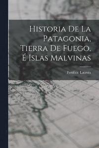 bokomslag Historia De La Patagonia, Tierra De Fuego,  Islas Malvinas