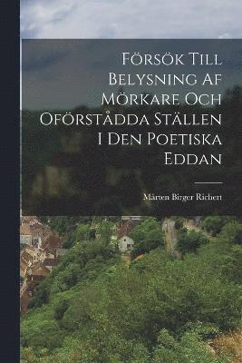 bokomslag Frsk Till Belysning Af Mrkare Och Ofrstdda Stllen I Den Poetiska Eddan