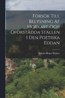 Mårten Birger Richert - Försök Till Belysning Af Mörkare Och Oförstådda Ställen I Den Poetiska Eddan, Häftad