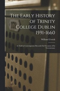 bokomslag The Early History of Trinity College Dublin 1591-1660