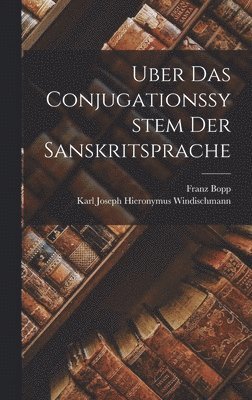 Franz Bopp, Karl Joseph Hieronymus Windischmann - Uber Das Conjugationssystem Der Sanskritsprache, Inbunden