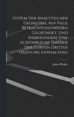 bokomslag System Der Analytischen Geometrie, Auf Neue Betrachtungsweisen Gegrndet, Und Insbesondere Eine Ausfhrliche Theorie Der Curven Dritter Ordnung Enthaltend