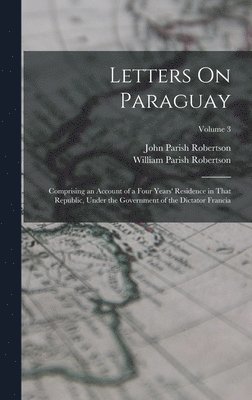 John Parish Robertson, William Parish Robertson - Letters On Paraguay, Inbunden