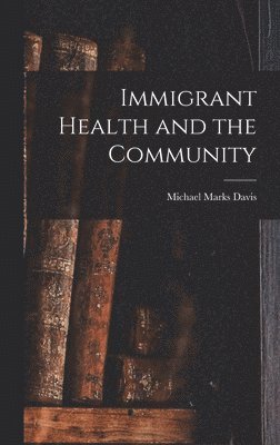 bokomslag Immigrant Health and the Community