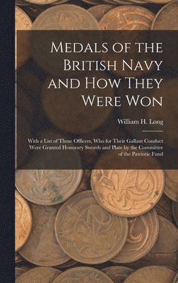 William H Long - Medals of the British Navy and How They Were Won, Inbunden
