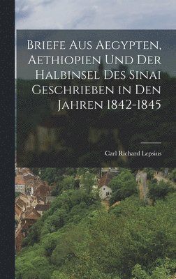 bokomslag Briefe Aus Aegypten, Aethiopien Und Der Halbinsel Des Sinai Geschrieben in Den Jahren 1842-1845