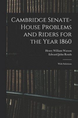 Cambridge Senate-House Problems and Riders for the Year 1860 1