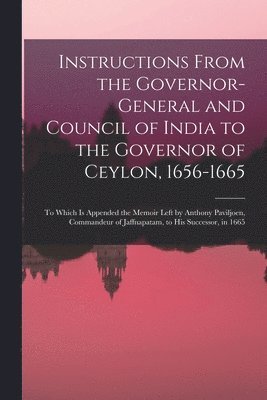 bokomslag Instructions From the Governor-General and Council of India to the Governor of Ceylon, 1656-1665