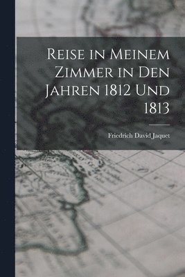 bokomslag Reise in Meinem Zimmer in Den Jahren 1812 Und 1813