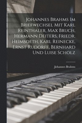 bokomslag Johannes Brahms Im Briefwechsel Mit Karl Reinthaler, Max Bruch, Hermann Deiters, Friedr. Heimsoeth, Karl Reinecke, Ernst Rudorff, Bernhard Und Luise Scholz