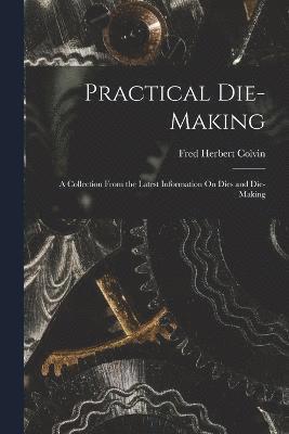 Fred Herbert Colvin - Practical Die-Making, Häftad