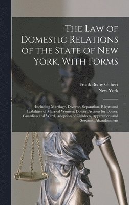 New York, Frank Bixby Gilbert - Law of Domestic Relations of the State of New York, With Forms, Inbunden