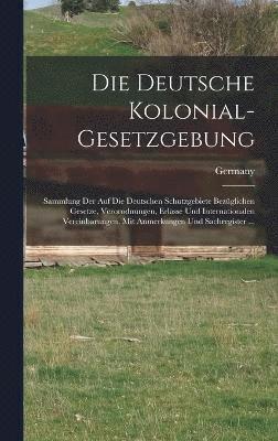 bokomslag Die Deutsche Kolonial-Gesetzgebung
