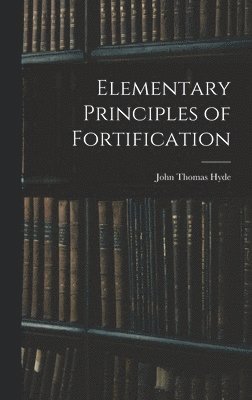 bokomslag Elementary Principles of Fortification