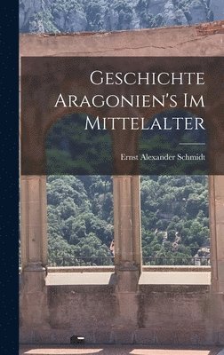 Geschichte Aragonien's im Mittelalter 1