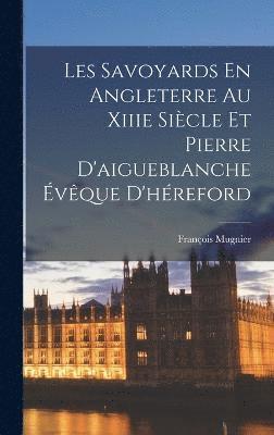 Les Savoyards En Angleterre Au Xiiie Sicle Et Pierre D'aigueblanche vque D'hreford 1