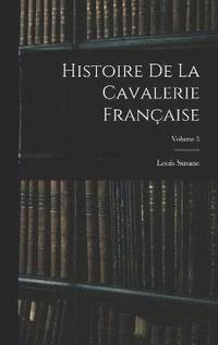 bokomslag Histoire De La Cavalerie Franaise; Volume 3