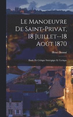 Manoeuvre De Saint-Privat, 18 Juillet--18 Août 1870