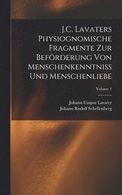 J.C. Lavaters Physiognomische Fragmente Zur Beförderung Von Menschenkenntniss Und Menschenliebe; Volume 1