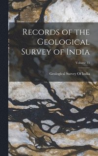 bokomslag Records of the Geological Survey of India; Volume 35