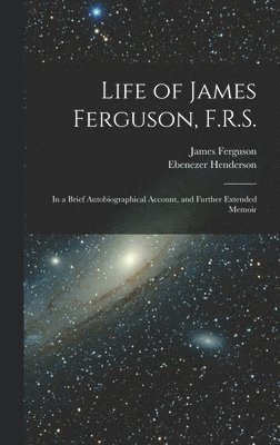 bokomslag Life of James Ferguson, F.R.S.