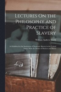 bokomslag Lectures On the Philosophy and Practice of Slavery