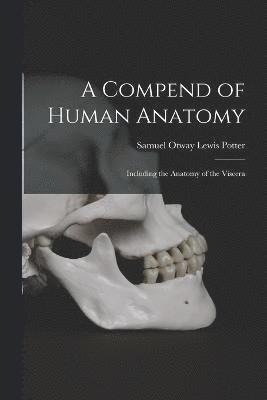 Samuel Otway Lewis Potter - Compend of Human Anatomy, Häftad