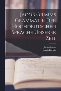 bokomslag Jacob Grimms Grammatik Der Hochdeutschen Sprache Unserer Zeit