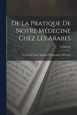 bokomslag De La Pratique De Notre Médecine Chez Les Arabes