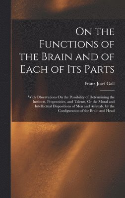 On the Functions of the Brain and of Each of Its Parts