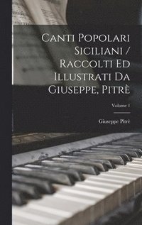 bokomslag Canti Popolari Siciliani / Raccolti Ed Illustrati Da Giuseppe, Pitr; Volume 1