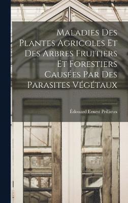 Maladies Des Plantes Agricoles Et Des Arbres Fruitiers Et Forestiers Causes Par Des Parasites Vgtaux 1