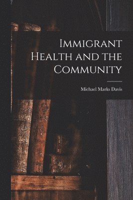 Immigrant Health and the Community 1