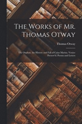 Thomas Otway - Works of Mr. Thomas Otway, Häftad