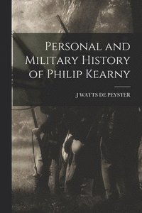 bokomslag Personal and Military History of Philip Kearny