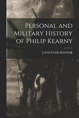 bokomslag Personal and Military History of Philip Kearny