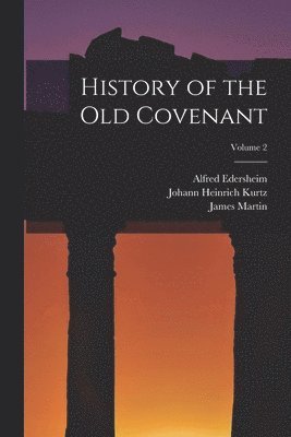 Johann Heinrich Kurtz, James Martin, Alfred Edersheim - History of the Old Covenant; Volume 2, Häftad