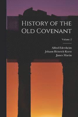 Johann Heinrich Kurtz, James Martin, Alfred Edersheim - History of the Old Covenant; Volume 2, Häftad