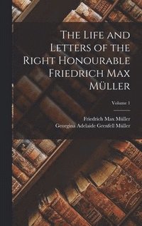 bokomslag The Life and Letters of the Right Honourable Friedrich Max Mller; Volume 1