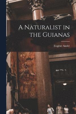 bokomslag Naturalist in the Guianas