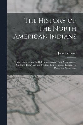 John McIntosh - History of the North American Indians, Häftad