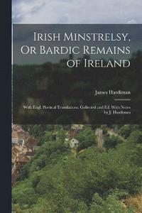 bokomslag Irish Minstrelsy, Or Bardic Remains of Ireland