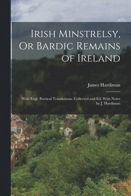 bokomslag Irish Minstrelsy, Or Bardic Remains of Ireland