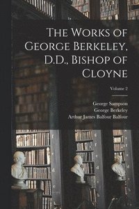 bokomslag The Works of George Berkeley, D.D., Bishop of Cloyne; Volume 2