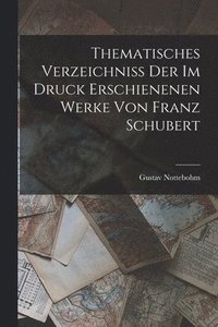bokomslag Thematisches Verzeichniss Der Im Druck Erschienenen Werke Von Franz Schubert