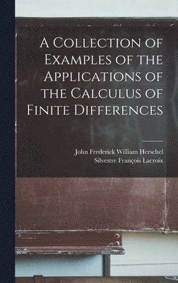 Silvestre François LaCroix, John Frederick William Herschel - Collection of Examples of the Applications of the Calculus of Finite Differences, Inbunden