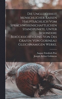 Ungleichheit menschlicher Rassen hauptsächlich vom sprachwissenschaftlichen Standpunkte, unter besondere Berücksichtigung von des Grafen von Gobineau gleichnamigen Werke.