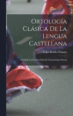 Felipe Robles Dégano - Ortología Clásica De La Lengua Castellana, Inbunden