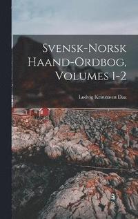 bokomslag Svensk-Norsk Haand-Ordbog, Volumes 1-2