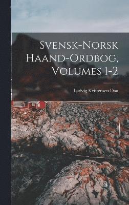 Svensk-Norsk Haand-Ordbog, Volumes 1-2 1